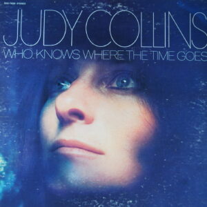 J30. JUDY COLLINS WHO KNOWS WHERE THE TIME GOES ~ USA ~