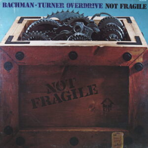 H76.	BACHMAN-TURNER OVERDRIVE NOT FRAGILE ~ USA ~