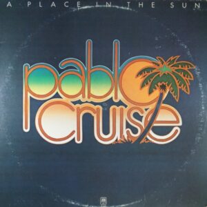 G17.	PABLO CRUISE A PLACE IN THE SUN ~ USA ~