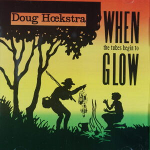 1e 156. DOUG HOEKSTRA – WHEN THE TUBES BEGIN TO GLOW ~ USA ~