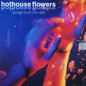 1e 151. HOTHOUSE FLOWERS – SONGS FROM THE RAIN ~ USA ~