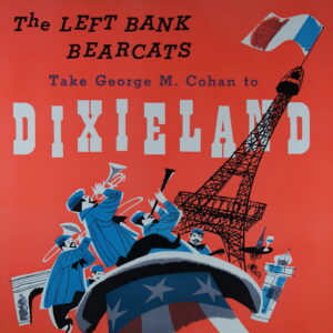 K17.	THE LEFT BANK BEARCATS THE LEFT BANK BEARCATS TAKE GEORGE M. COHAN TO DIXIELAND ~ USA ~
