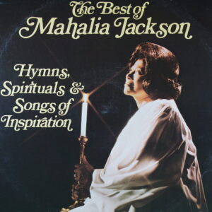 K33.	MAHALIA JACKSON THE BEST OF MAHALIA JACKSON - HYMNS, SPIRITUALS & SONGS OF INSPIRATION ~ USA ~