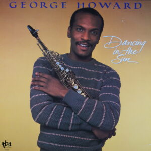 K46.	GEORGE HOWARD DANCING IN THE SUN ~ USA ~