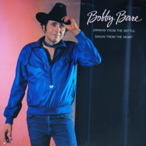 L44. BOBBY BARE DRINKIN' FROM THE BOTTLE, SINGIN' FROM THE HEART ~ USA ~
