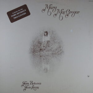 L65. MARY MACGREGOR TORN BETWEEN TWO LOVERS ~ CA ~