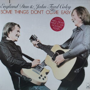N36.	ENGLAND DAN & JOHN FORD COLEY – SOME THINGS DON'T COME EASY ~ USA ~