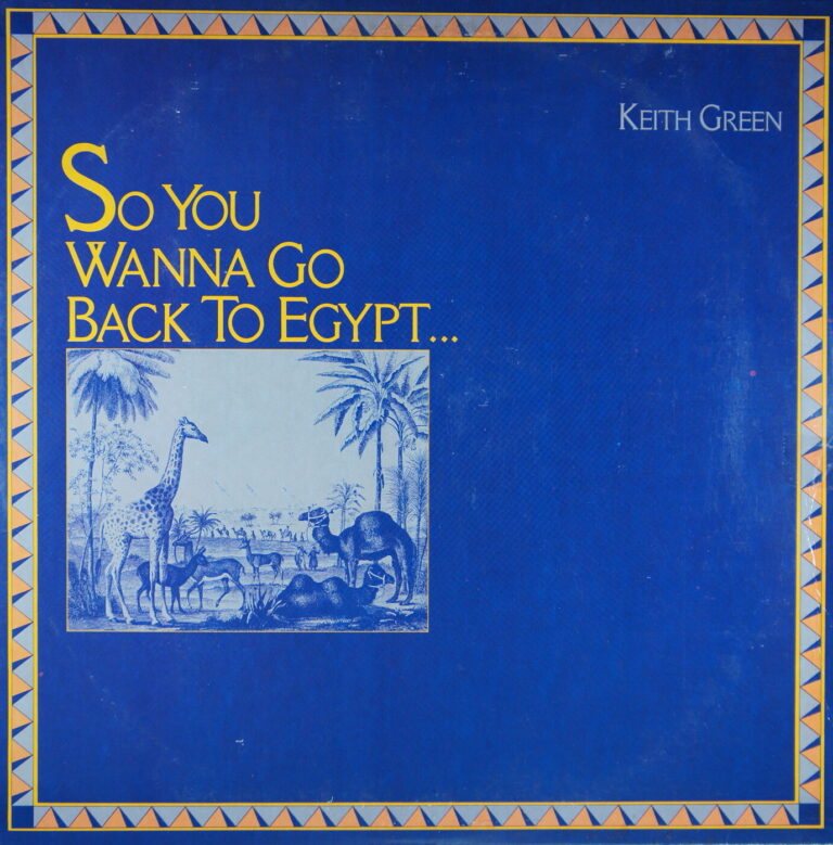 N41.	KEITH GREEN – SO YOU WANNA GO BACK TO EGYPT ~ USA ~
